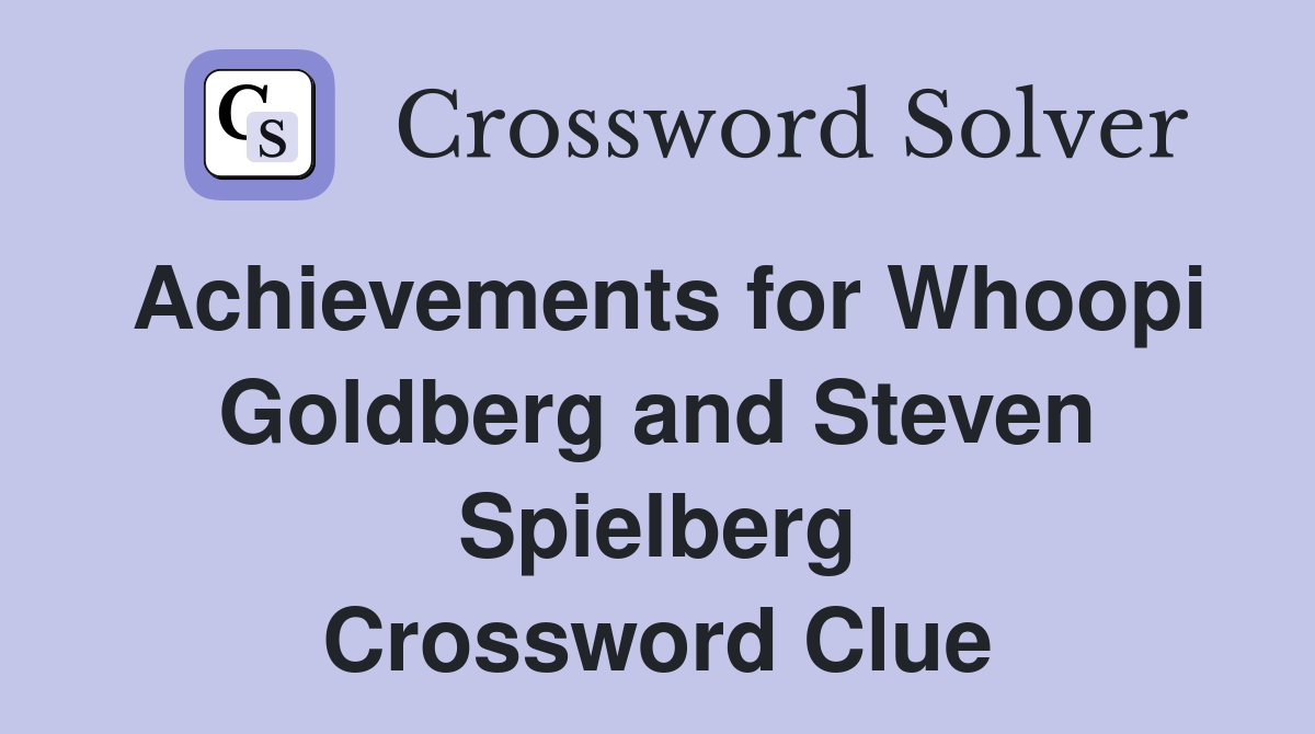 Achievements for Whoopi Goldberg and Steven Spielberg Crossword Clue