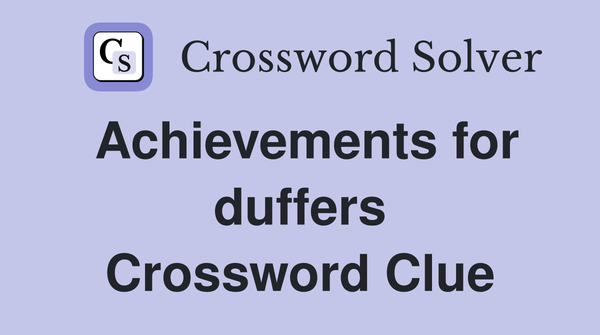 Achievements for duffers Crossword Clue