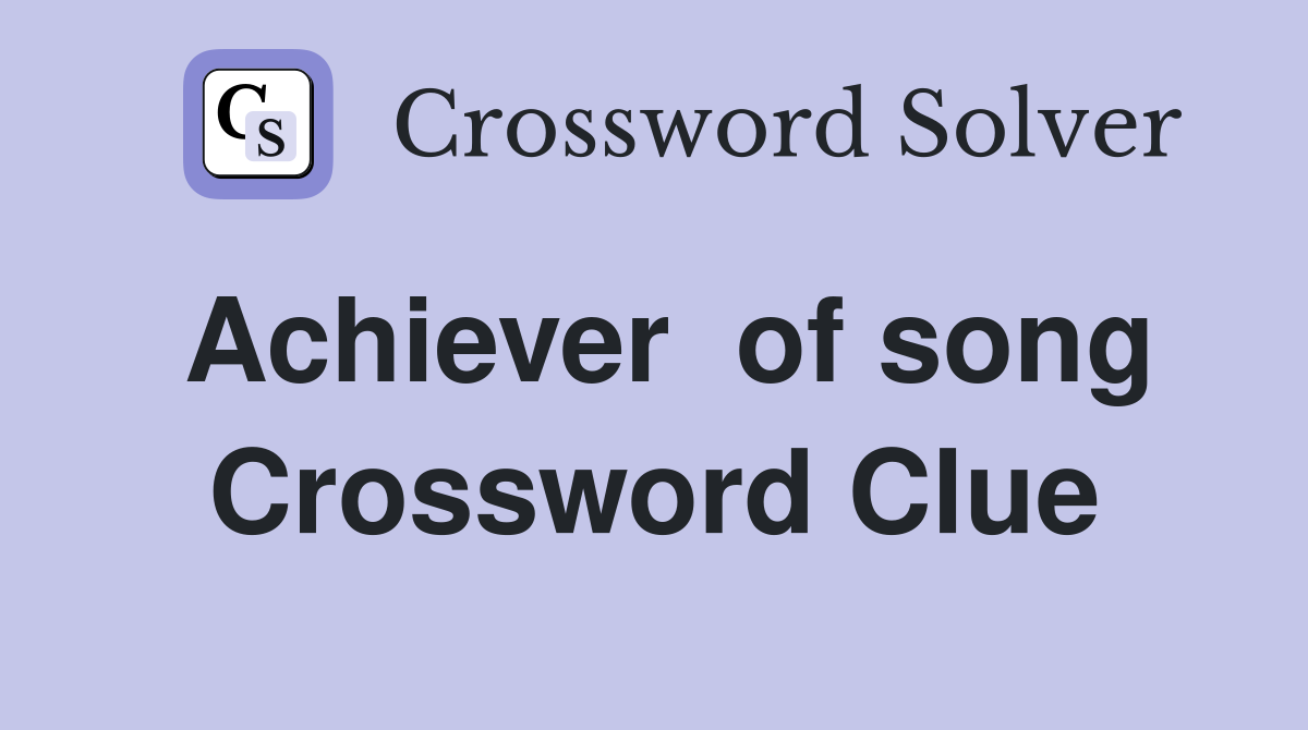 Achiever  of song Crossword Clue