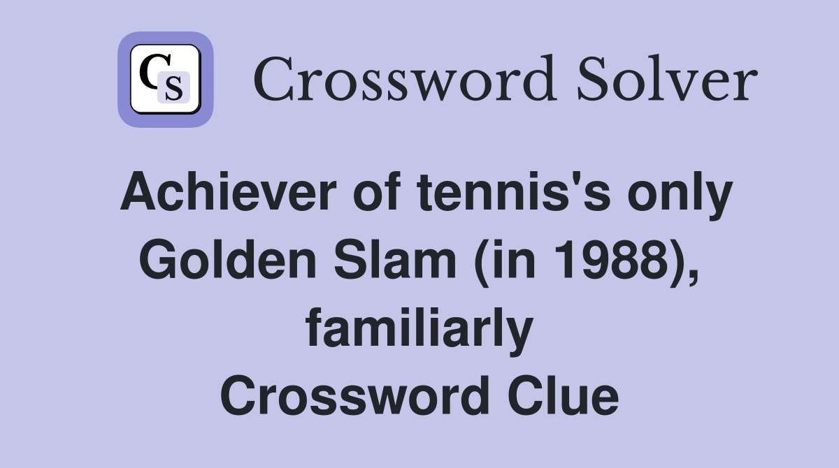 Achiever of tennis's only Golden Slam (in 1988), familiarly Crossword Clue