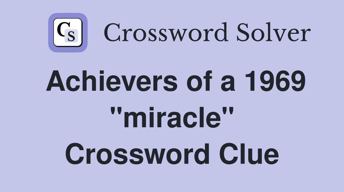 Achievers of a 1969 "miracle" Crossword Clue