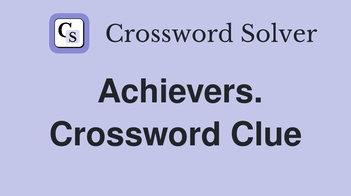 Achievers. Crossword Clue