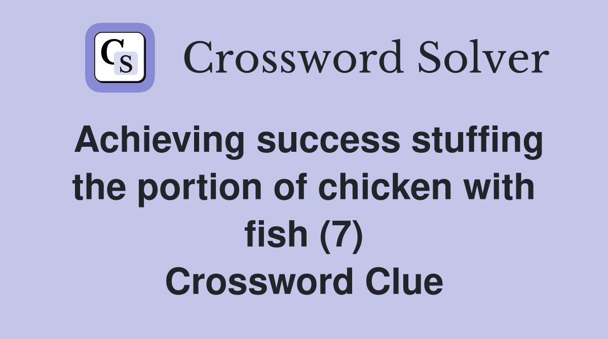 Achieving success stuffing the portion of chicken with fish (7) Crossword Clue
