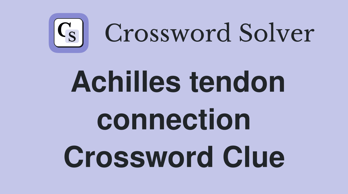 Achilles tendon connection Crossword Clue