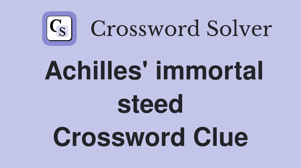 Achilles' immortal steed Crossword Clue
