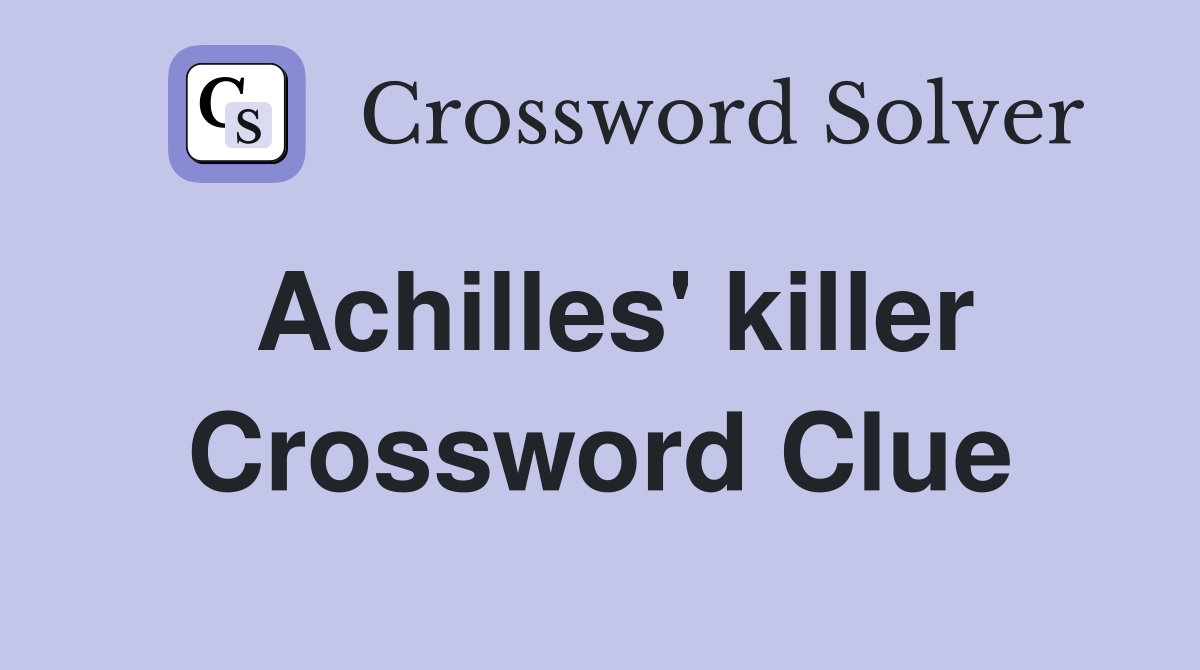 Achilles' killer Crossword Clue