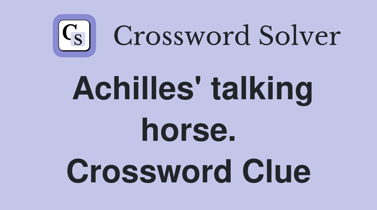 Achilles' talking horse. Crossword Clue