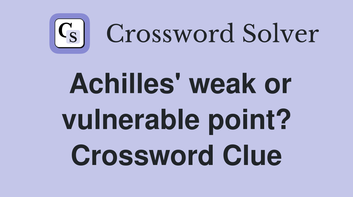 Achilles' weak or vulnerable point? Crossword Clue