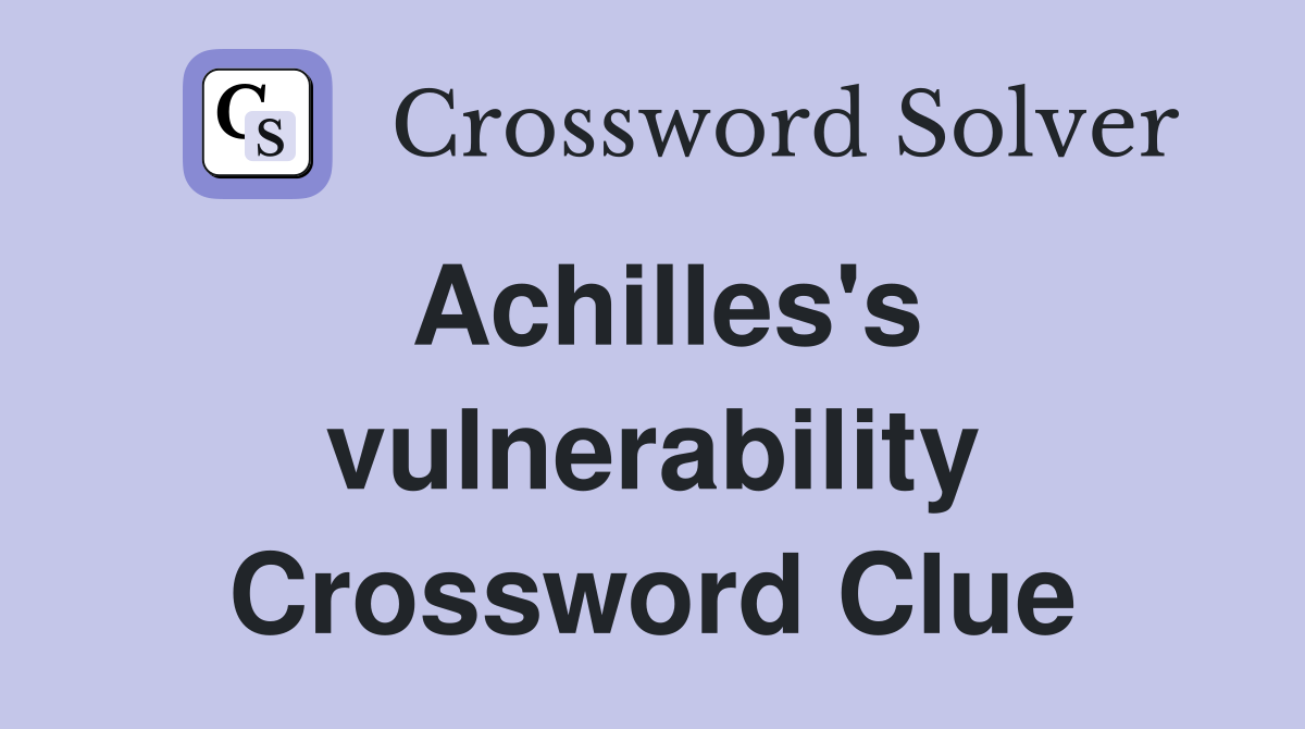 Achilles's vulnerability Crossword Clue