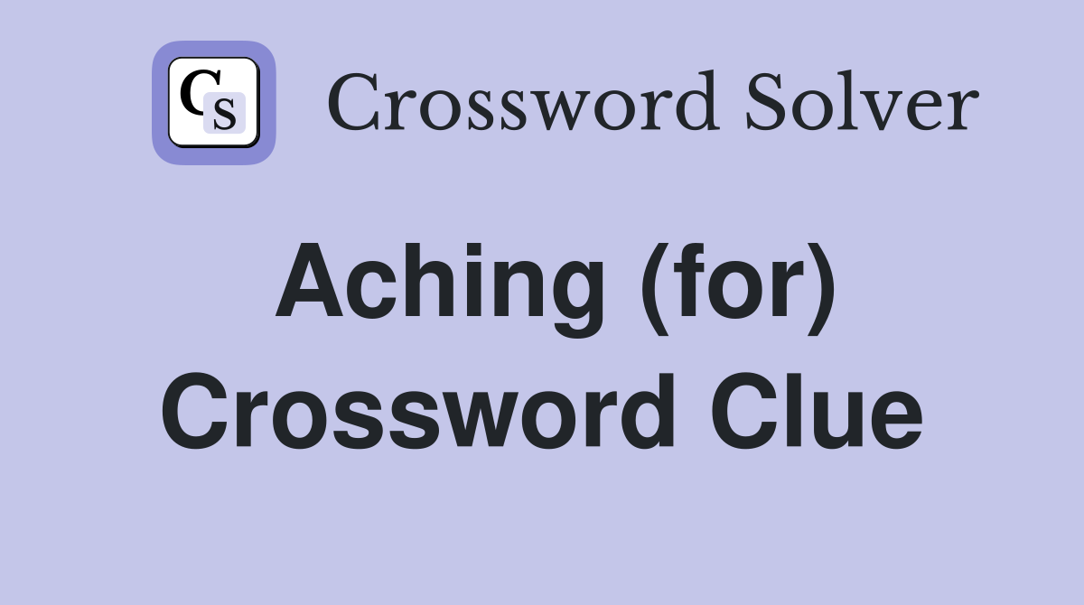 Aching (for) Crossword Clue