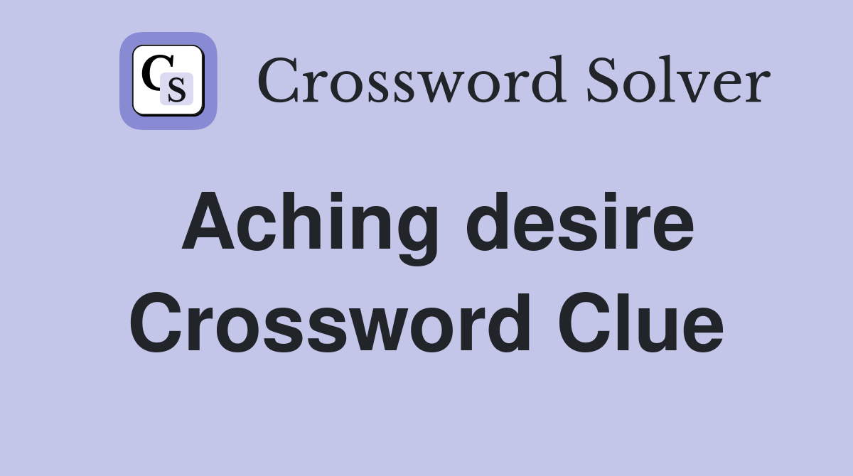 Aching desire Crossword Clue