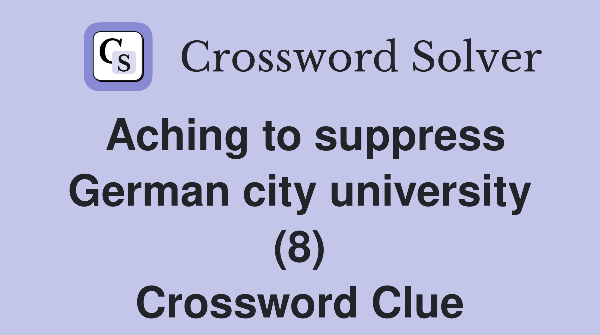 Aching to suppress German city university (8) Crossword Clue