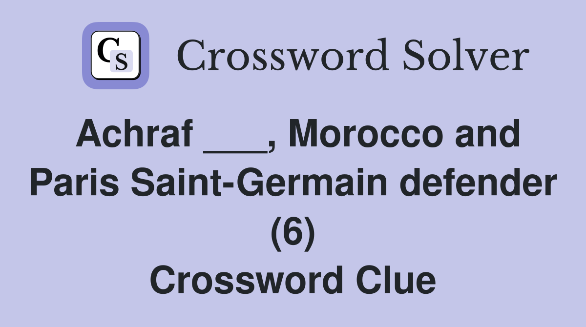 Achraf ___, Morocco and Paris Saint-Germain defender (6) Crossword Clue
