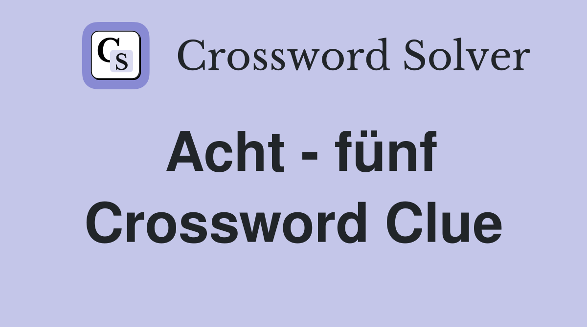 Acht - fünf Crossword Clue