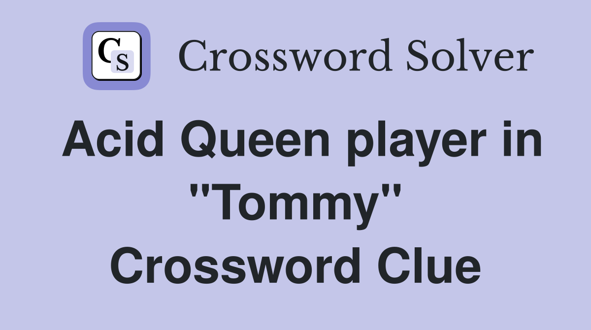 Acid Queen player in "Tommy" Crossword Clue