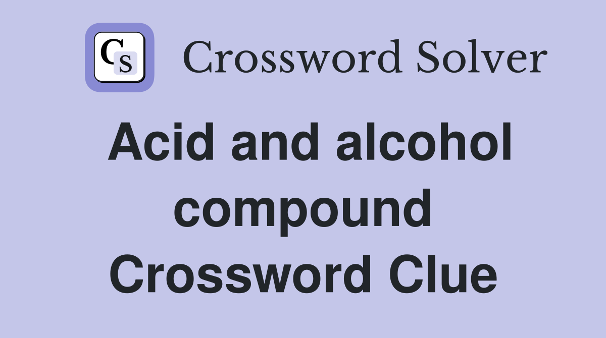 Acid and alcohol compound Crossword Clue