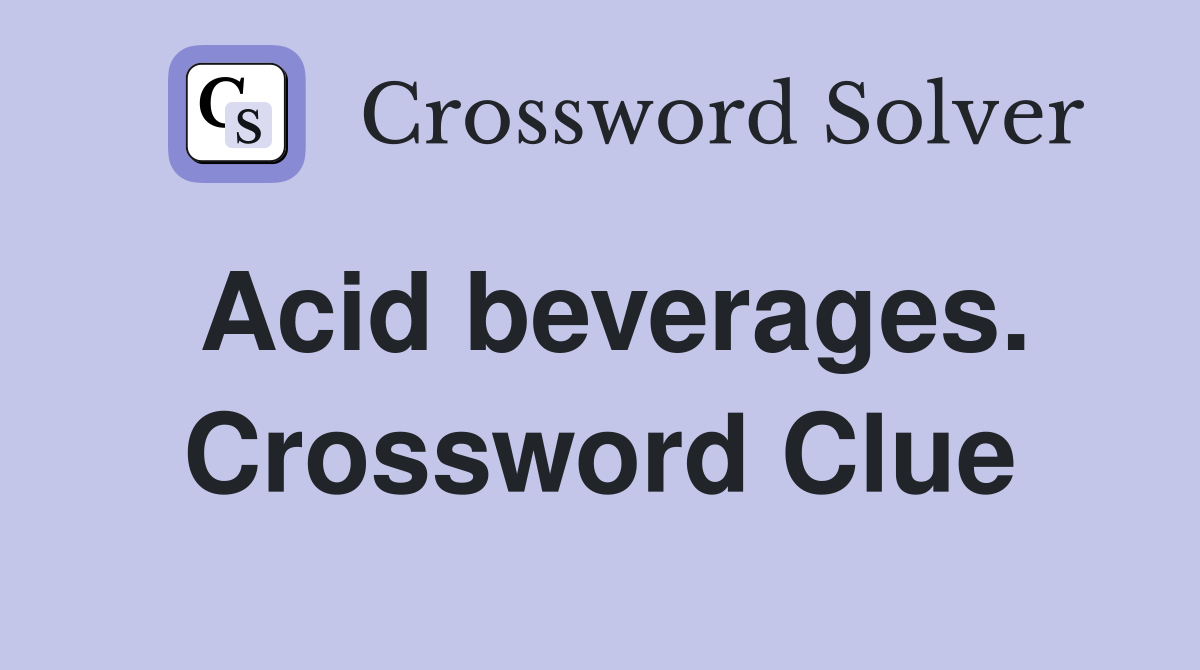 Acid beverages. Crossword Clue