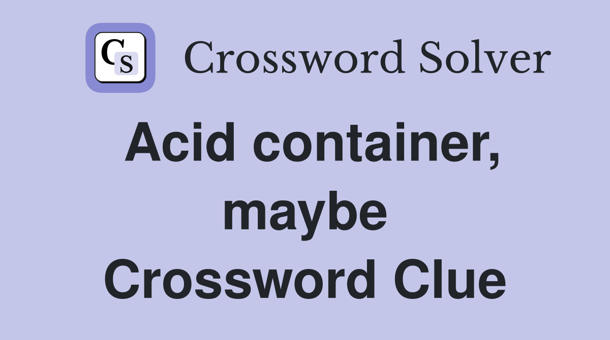 Acid container, maybe Crossword Clue