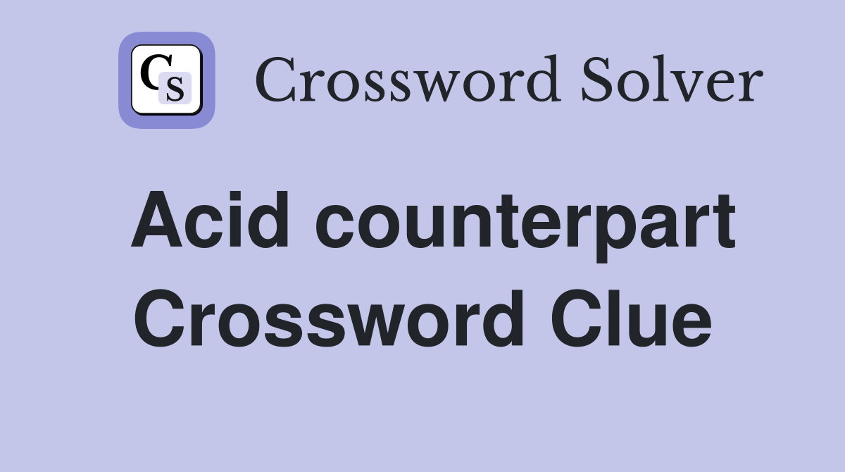 Acid counterpart Crossword Clue