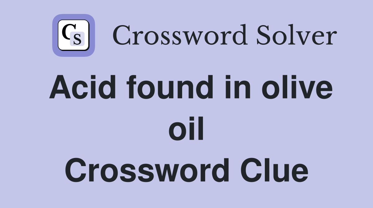 Acid found in olive oil Crossword Clue