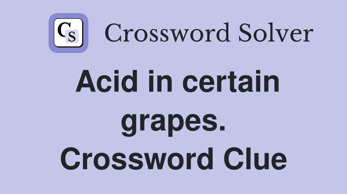 Acid in certain grapes. Crossword Clue