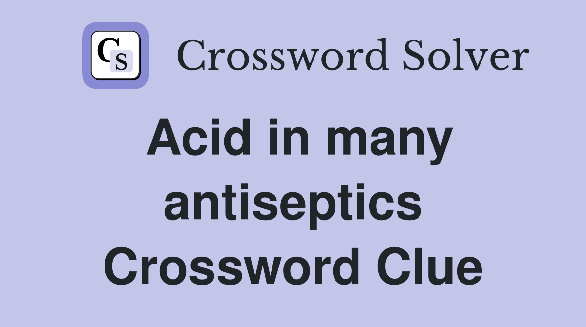 Acid in many antiseptics Crossword Clue