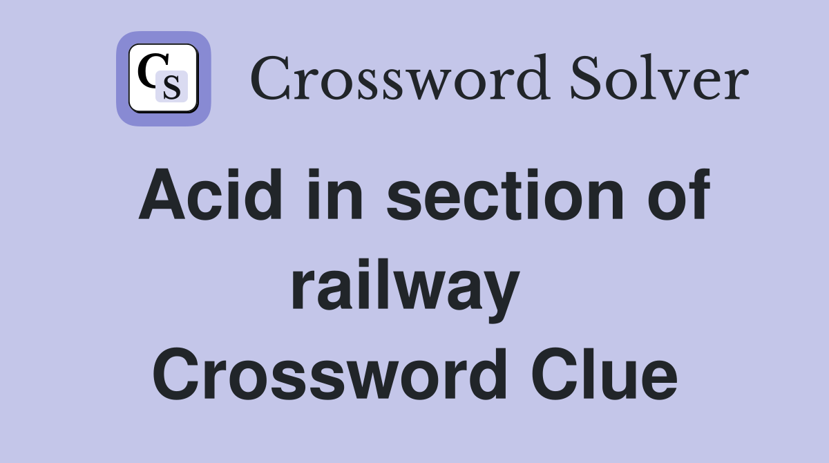 Acid in section of railway  Crossword Clue