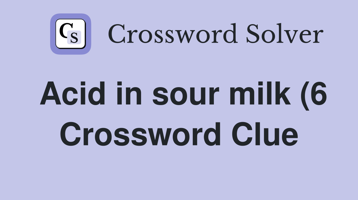 Acid in sour milk (6) Crossword Clue Answers Crossword Solver Acid in sour milk (6) Crossword Clue Answers Crossword Solver