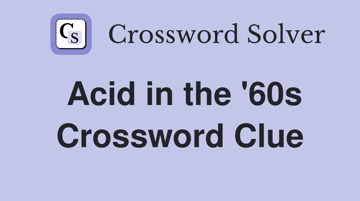 Acid in the '60s Crossword Clue