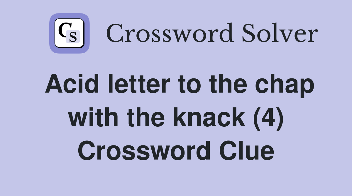 Acid letter to the chap with the knack (4) Crossword Clue