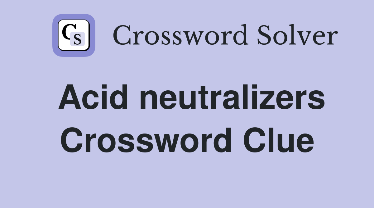 Acid neutralizers Crossword Clue
