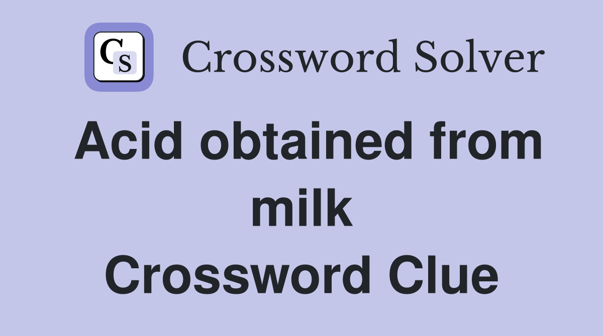 Acid obtained from milk Crossword Clue