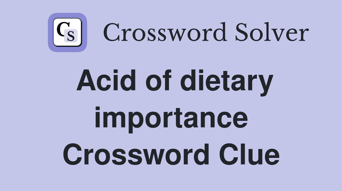Acid of dietary importance Crossword Clue