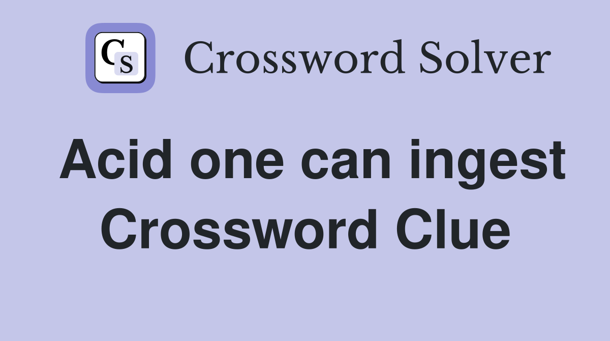 Acid one can ingest Crossword Clue