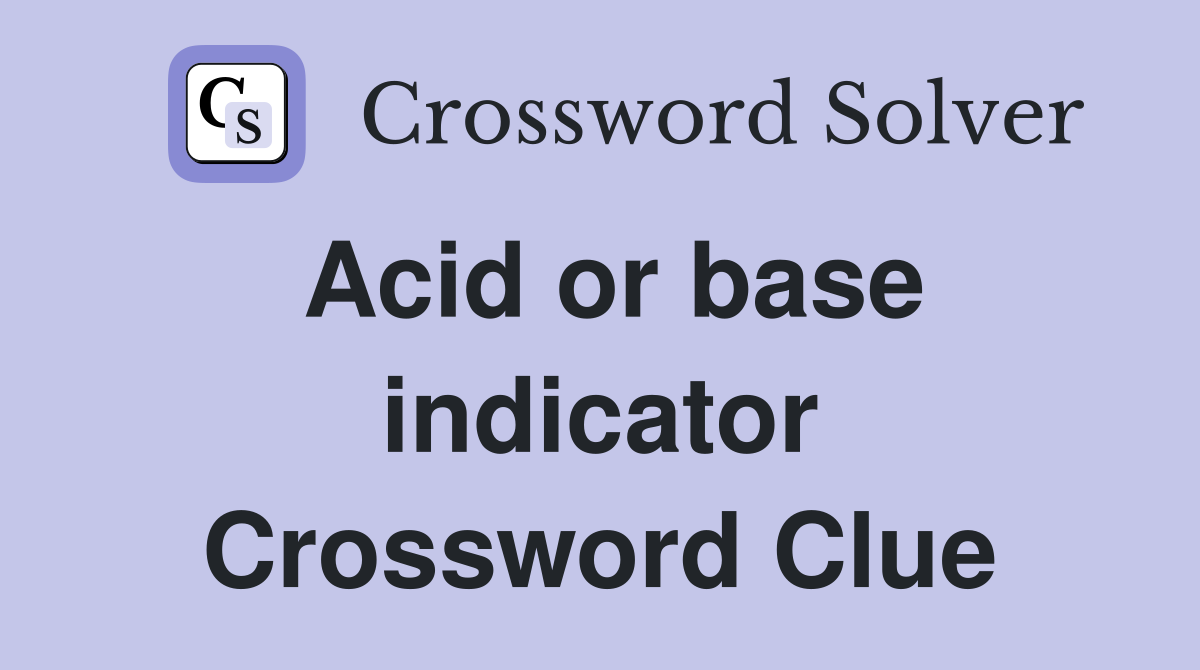 Acid or base indicator Crossword Clue Answers Crossword Solver