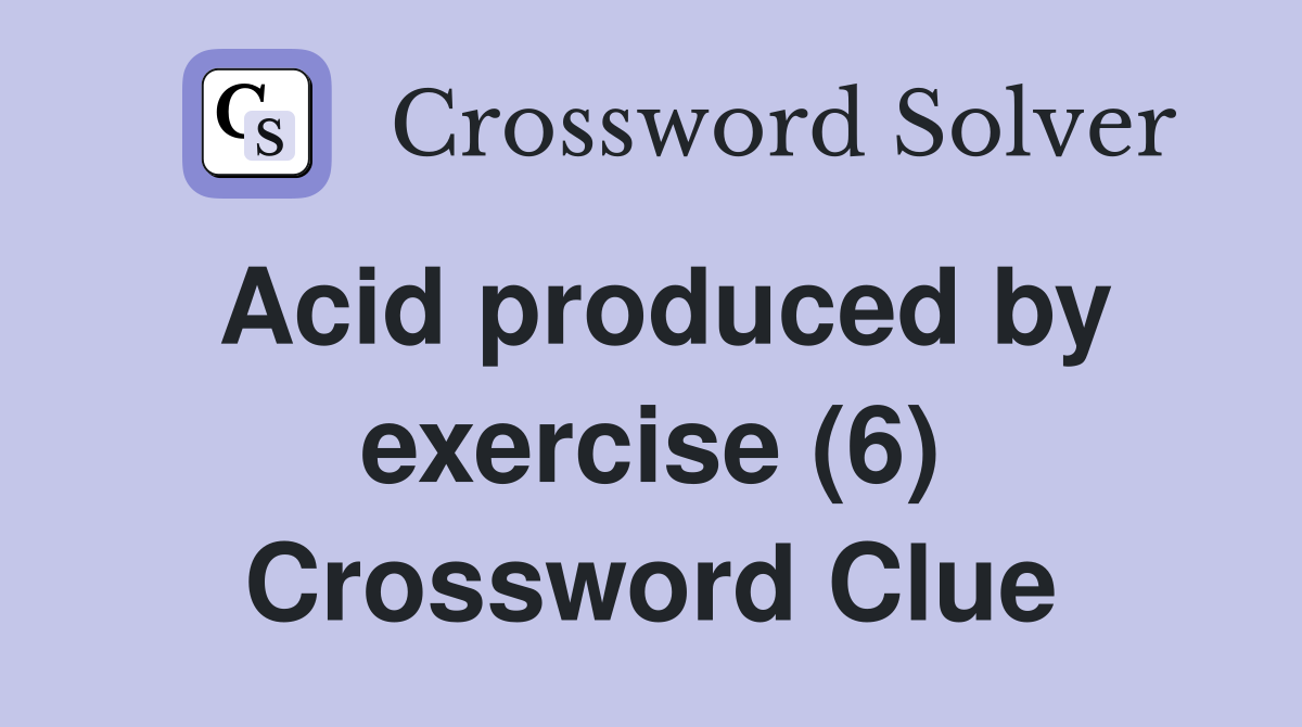 Acid produced by exercise (6) Crossword Clue