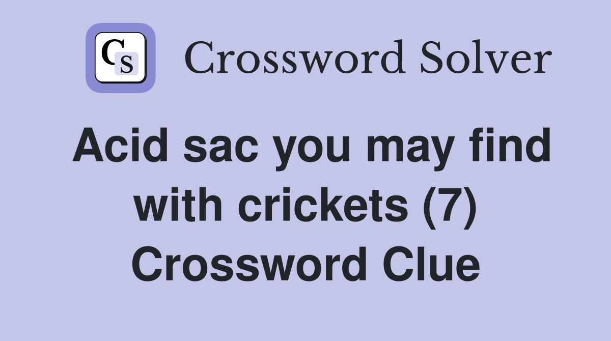 Acid sac you may find with crickets (7) Crossword Clue
