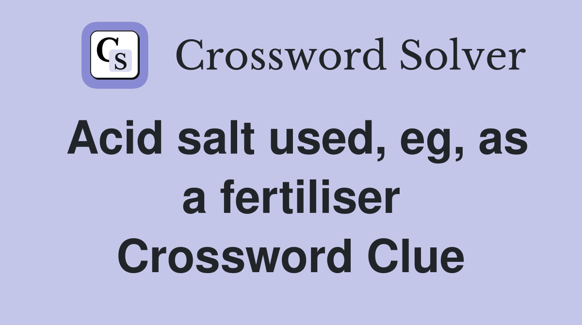 Acid salt used, eg, as a fertiliser Crossword Clue