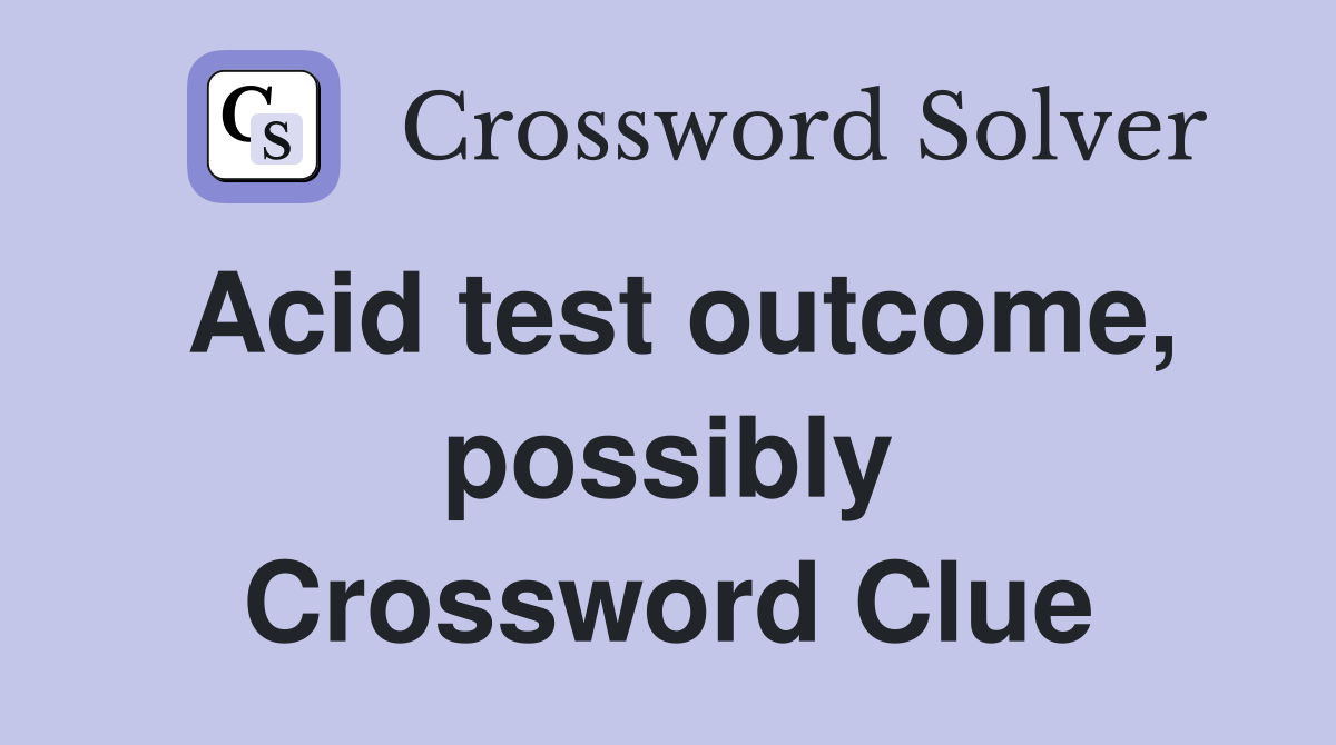 Acid test outcome, possibly Crossword Clue