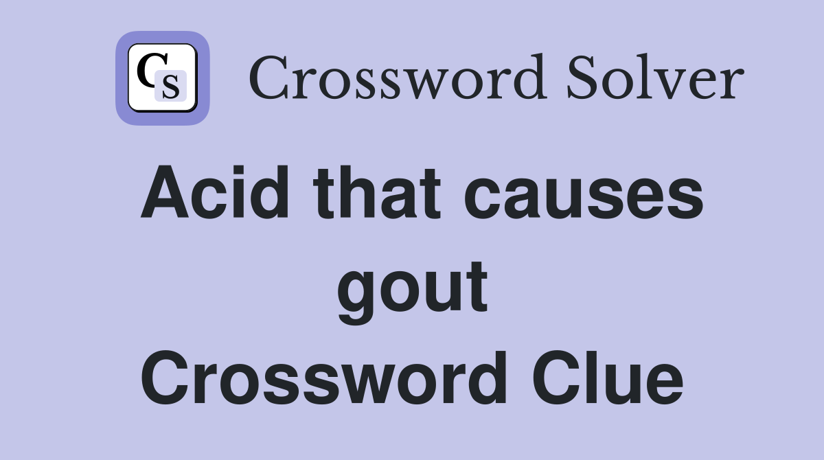 Acid that causes gout Crossword Clue