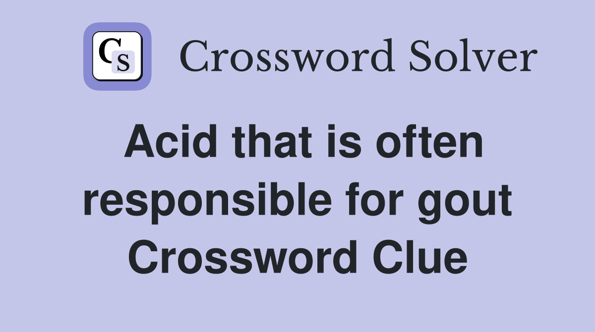 Acid that is often responsible for gout Crossword Clue