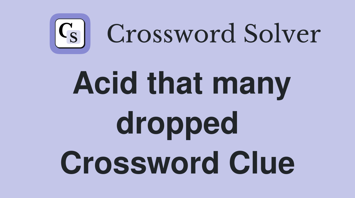 Acid that many dropped Crossword Clue