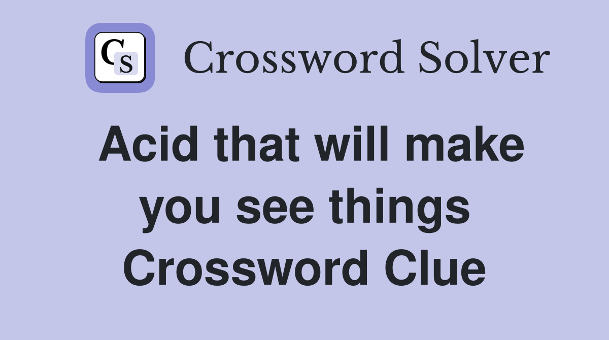 Acid that will make you see things Crossword Clue