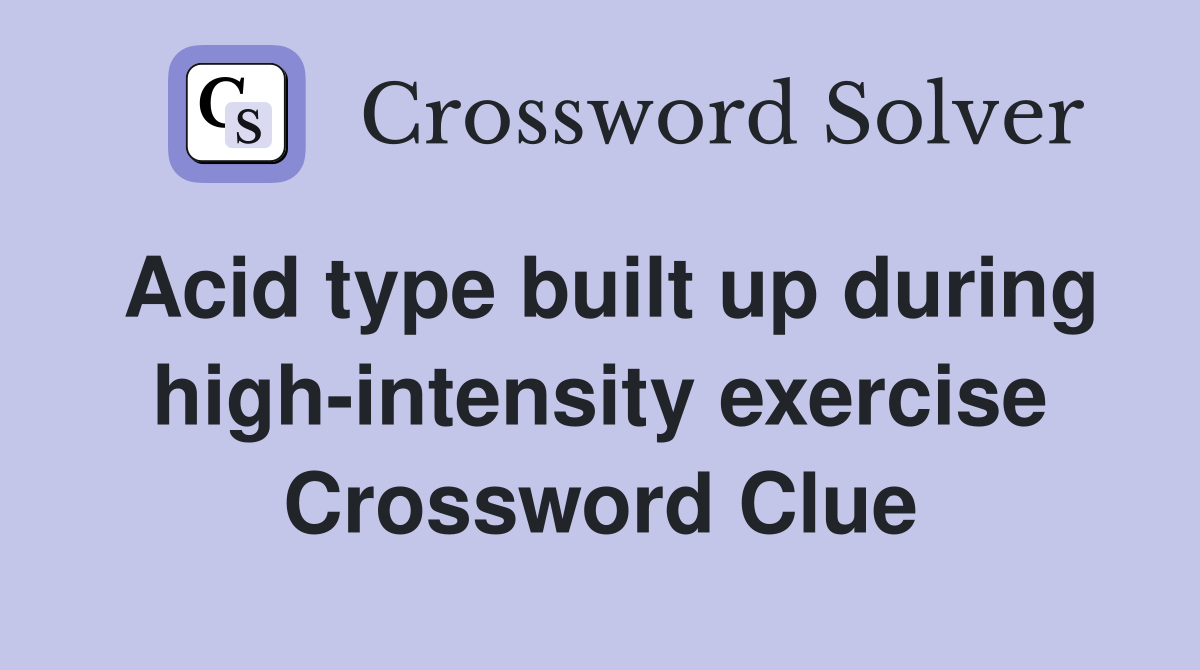 Acid type built up during high-intensity exercise Crossword Clue