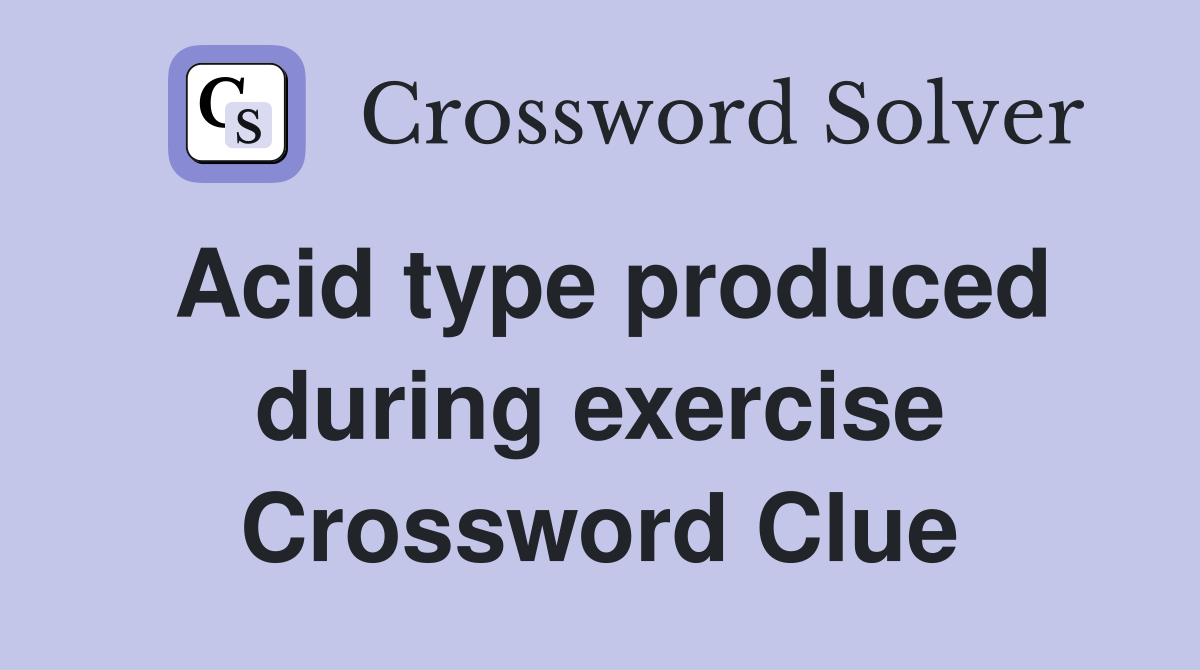 Acid type produced during exercise Crossword Clue