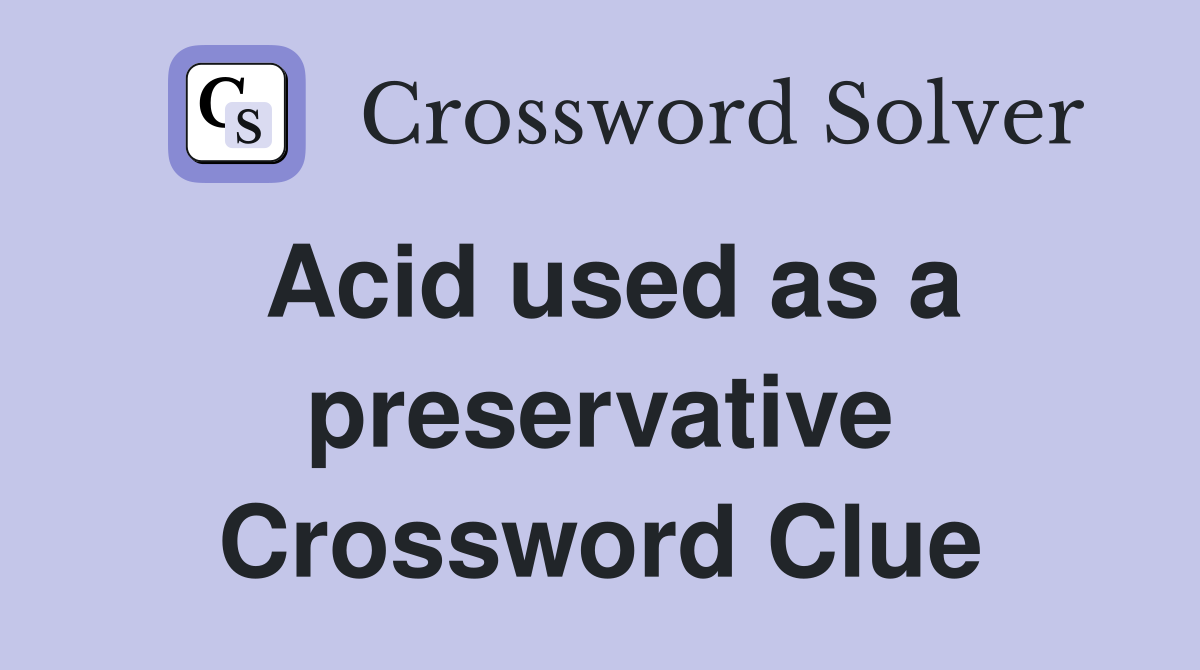 Acid used as a preservative Crossword Clue
