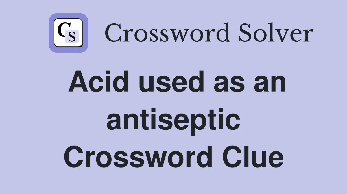 Acid used as an antiseptic Crossword Clue