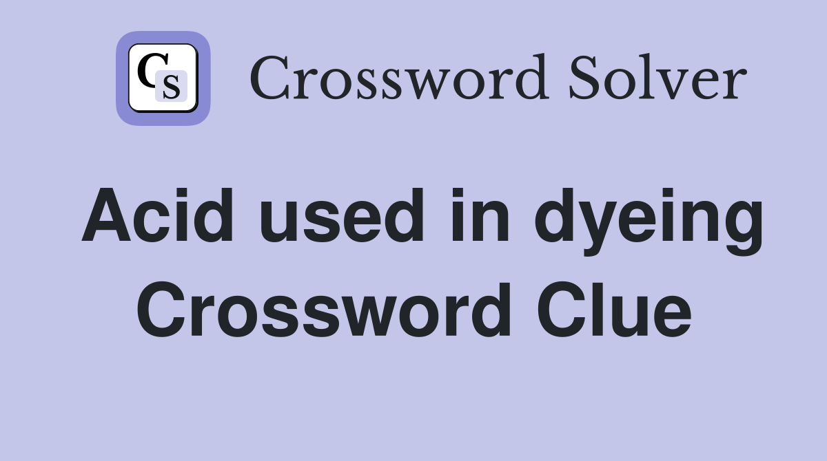 Acid used in dyeing Crossword Clue