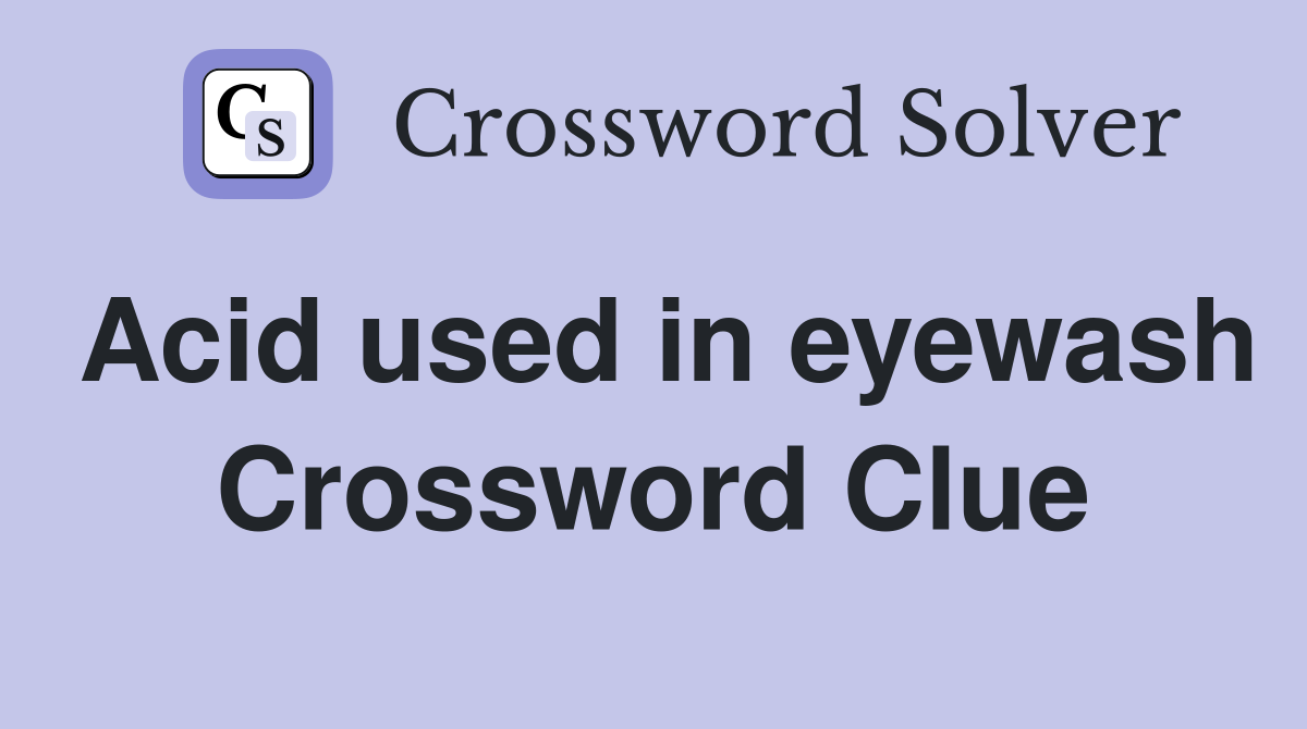 Acid used in eyewash Crossword Clue