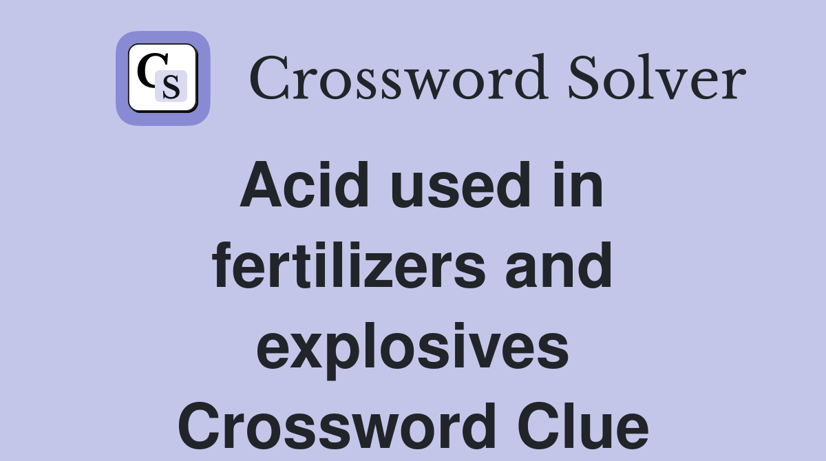 Acid used in fertilizers and explosives Crossword Clue